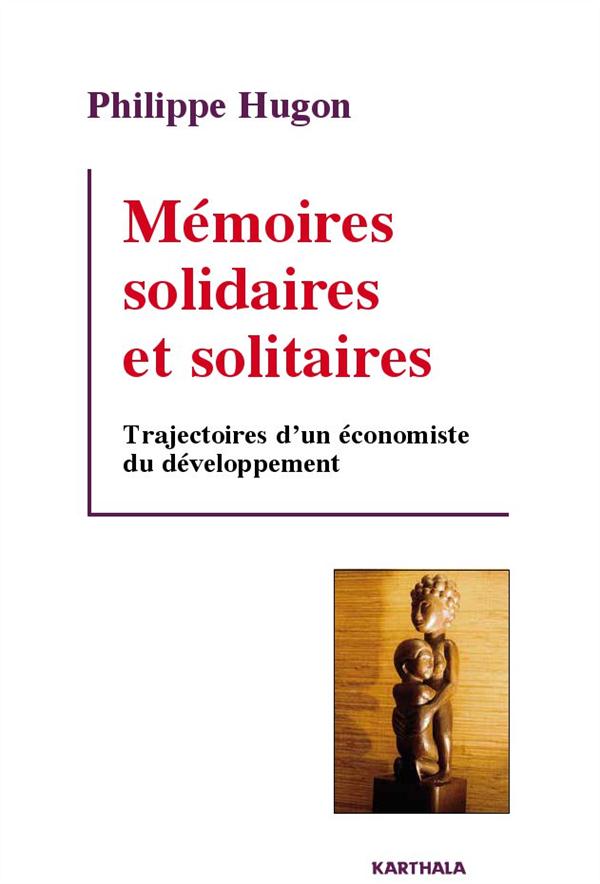 MEMOIRES SOLIDAIRES ET SOLITAIRES. TRAJECTOIRES D'UN ECONOMISTE DU DEVELOPPEMENT