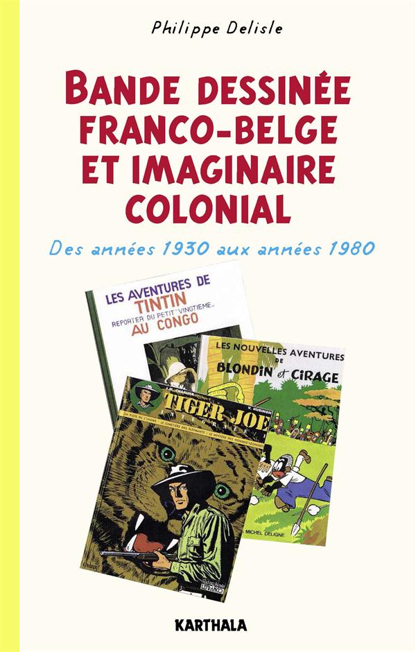 BANDE DESSINEE FRANCO-BELGE ET IMAGINAIRE COLONIAL. DES ANNEES 1930 AUX ANNEES 1980