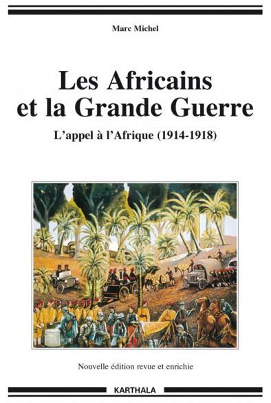 AFRICAINS ET LA GRANDE GUERRE. L'APPEL A L'AFRIQUE (1914-1918)