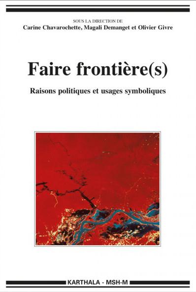 FAIRE FRONTIERE(S). RAISONS POLITIQUES ET USAGES SYMBOLIQUES