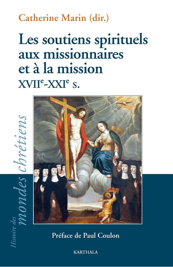 SOUTIENS SPIRITUELS AUX MISSIONNAIRES ET A LA MISSION. XVIIE - XXIE SIECLES