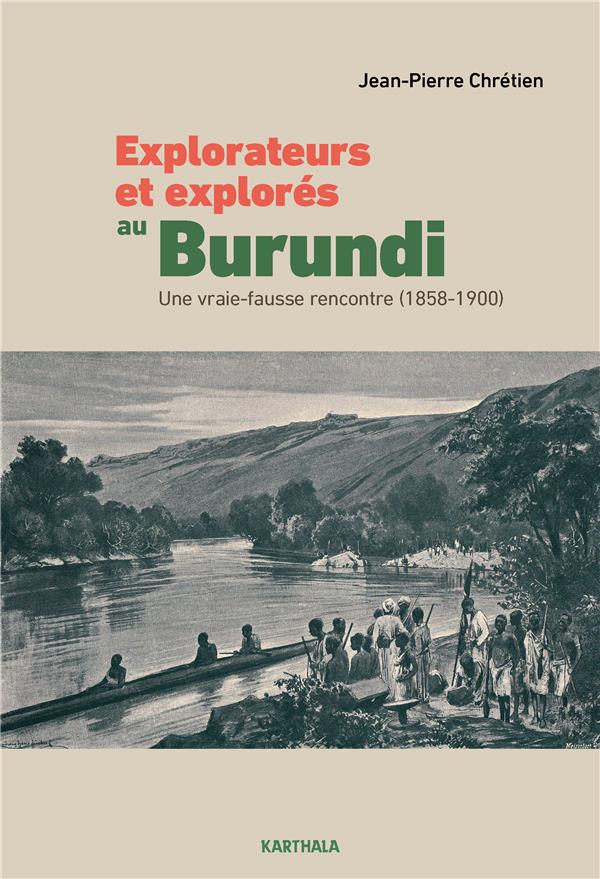 EXPLORATEURS ET EXPLORES AU BURUNDI - UNE VRAIE-FAUSSE RENCONTRE (1858-1900)