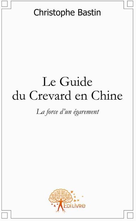 LE GUIDE DU CREVARD EN CHINE - LA FORCE D'UN EGAREMENT