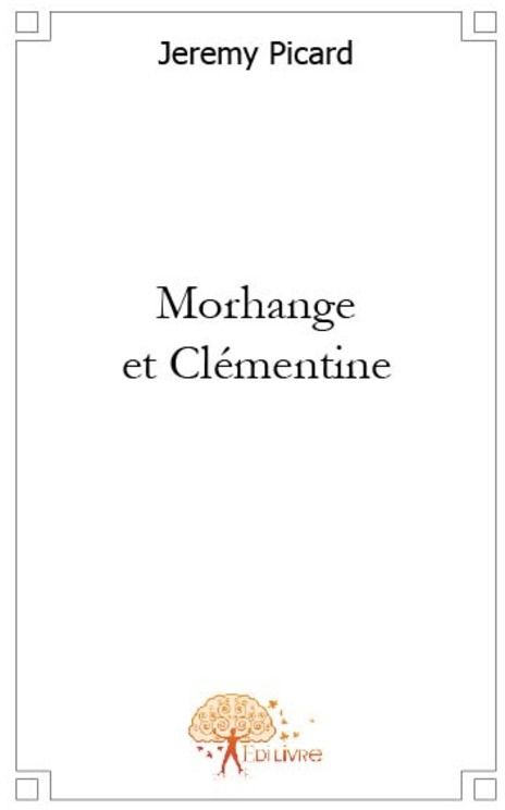MORHANGE ET CLEMENTINE - UNE HISTOIRE DE FAMILLE HORS DU COMMUN...