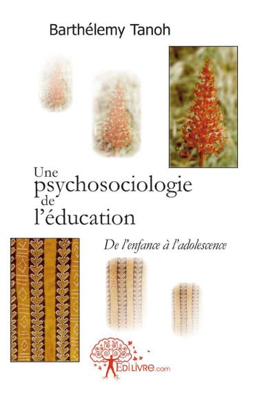 UNE PSYCHOSOCIOLOGIE DE L'EDUCATION - DE L'ENFANCE A L'ADOLESCENCE