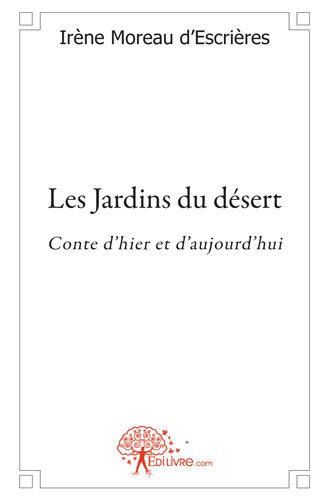 LES JARDINS DU DESERT - CONTE D'HIER ET D'AUJOURD'HUI