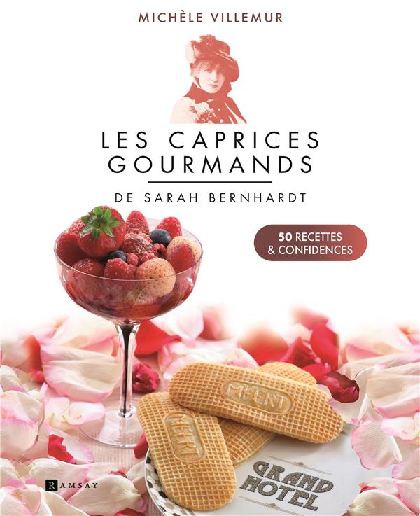 LES CAPRICES GOURMANDS DE SARAH BERNHARDT - 50 RECETTES ET CONFIDENCES