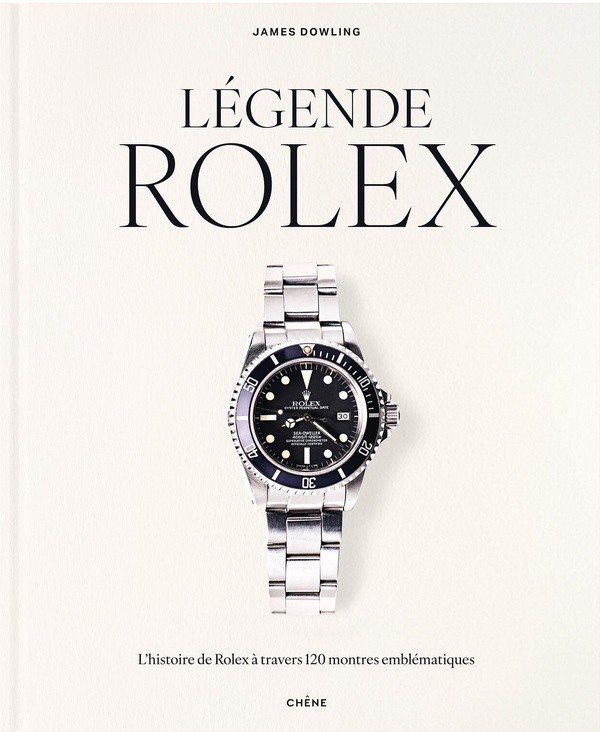 LEGENDE ROLEX - L'HISTOIRE DE ROLEX A TRAVERS 120 MONTRES EMBLEMATIQUES