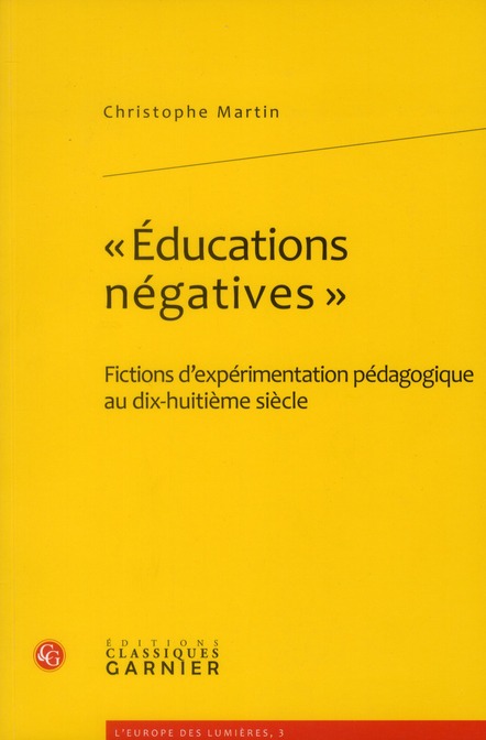 EDUCATIONS NEGATIVES - FICTIONS D'EXPERIMENTATION PEDAGOGIQUE AU DIX-HUITIEME SIECLE