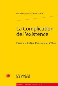 LA COMPLICATION DE L'EXISTENCE - ESSAI SUR KAFKA, PLATONOV ET CELINE