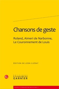 CHANSONS DE GESTE - ROLAND, AIMERI DE NARBONNE ET LE COURONNEMENT DE LOUIS