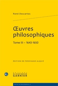 OEUVRES PHILOSOPHIQUES - TOME III - 1643-1650