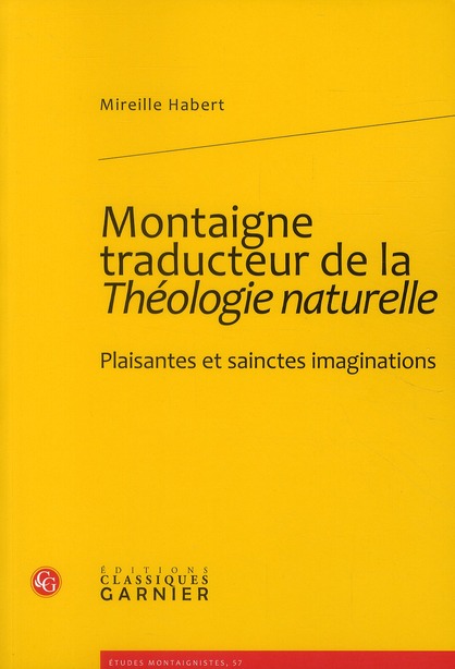MONTAIGNE TRADUCTEUR DE LA THEOLOGIE NATURELLE - PLAISANTES ET SAINCTES IMAGINATIONS