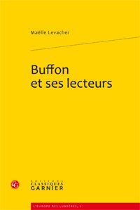 BUFFON ET SES LECTEURS - LES COMPLICITES DE L'HISTOIRE NATURELLE