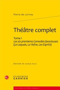 THEATRE COMPLET - TOME I - LES SIX PREMIERES COMEDIES FACECIEUSES (LE LAQUAIS, LA VEFVE, LES ESPRITS