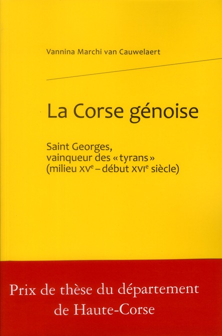 LA CORSE GENOISE - SAINT GEORGES, VAINQUEUR DES TYRANS (MILIEU XVE - DEBUT XVIE SIECLE)