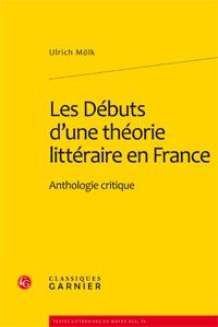 LES DEBUTS D'UNE THEORIE LITTERAIRE EN FRANCE - ANTHOLOGIE CRITIQUE