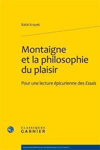MONTAIGNE ET LA PHILOSOPHIE DU PLAISIR - POUR UNE LECTURE EPICURIENNE DES ESSAIS