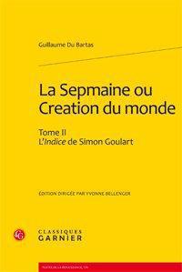 LA SEPMAINE OU CREATION DU MONDE - TOME II - L'INDICE DE SIMON GOULART