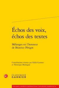 ECHOS DES VOIX, ECHOS DES TEXTES - MELANGES EN L'HONNEUR DE BEATRICE PERIGOT