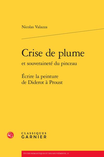 CRISE DE PLUME ET SOUVERAINETE DU PINCEAU - ECRIRE LA PEINTURE DE DIDEROT A PROUST