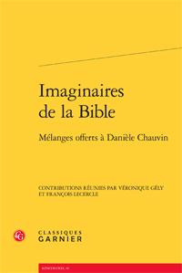 IMAGINAIRES DE LA BIBLE - MELANGES OFFERTS A DANIELE CHAUVIN