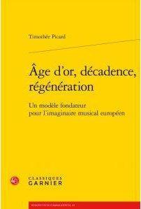 AGE D'OR, DECADENCE, REGENERATION - UN MODELE FONDATEUR POUR L'IMAGINAIRE MUSICAL EUROPEEN