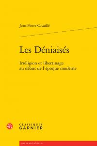 LES DENIAISES - IRRELIGION ET LIBERTINAGE AU DEBUT DE L'EPOQUE MODERNE