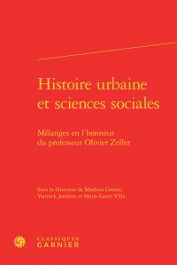 HISTOIRE URBAINE ET SCIENCES SOCIALES - MELANGES EN L'HONNEUR DU PROFESSEUR OLIVIER ZELLER