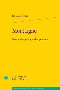 MONTAIGNE - UNE ANTHROPOLOGIE DES PASSIONS