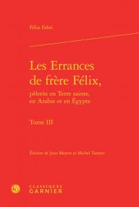 LES ERRANCES DE FRERE FELIX, - TOME III