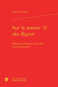 SUR LE SONNET 31 DES REGRETS - ELEMENTS D'HISTOIRE DES IDEES A LA RENAISSANCE