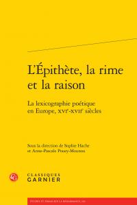 L'EPITHETE, LA RIME ET LA RAISON - LA LEXICOGRAPHIE POETIQUE EN EUROPE, XVIE-XVIIE SIECLES