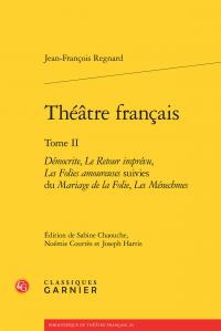 THEATRE FRANCAIS - TOME II - DEMOCRITE, LE RETOUR IMPREVU, LES FOLIES AMOUREUSES SUIVIES DU MARIAGE