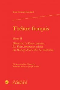 THEATRE FRANCAIS - TOME II - DEMOCRITE, LE RETOUR IMPREVU, LES FOLIES AMOUREUSES SUIVIES DU MARIAGE