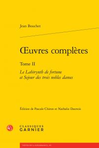 OEUVRES COMPLETES - TOME II - LE LABIRYNTH DE FORTUNE ET SEJOUR DES TROIS NOBLES DAMES