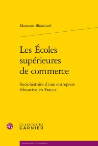 LES ECOLES SUPERIEURES DE COMMERCE - SOCIOHISTOIRE D'UNE ENTREPRISE EDUCATIVE EN FRANCE