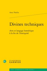DIVINES TECHNIQUES - ARTS ET LANGAGE HOMERIQUE A LA FIN DE L'ANTIQUITE
