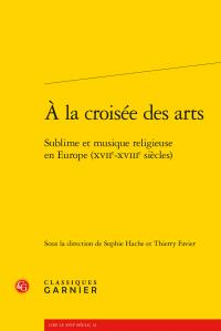 A LA CROISEE DES ARTS - SUBLIME ET MUSIQUE RELIGIEUSE EN EUROPE (XVIIE-XVIIIE SIECLES)
