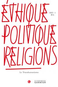 ETHIQUE, POLITIQUE, RELIGIONS - 2015 - 1, N  6 - LE TRANSHUMANISME