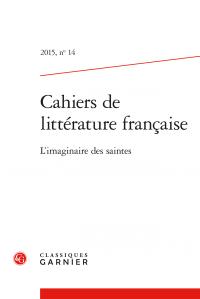 CAHIERS DE LITTERATURE FRANCAISE - 2015, N  14 - L'IMAGINAIRE DES SAINTES