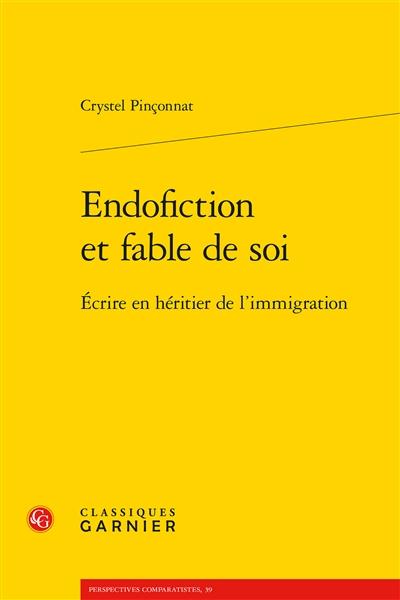 ENDOFICTION ET FABLE DE SOI - ECRIRE EN HERITIER DE L'IMMIGRATION