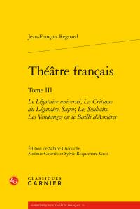 THEATRE FRANCAIS - TOME III - LE LEGATAIRE UNIVERSEL, LA CRITIQUE DU LEGATAIRE, SAPOR, LES SOUHAITS,