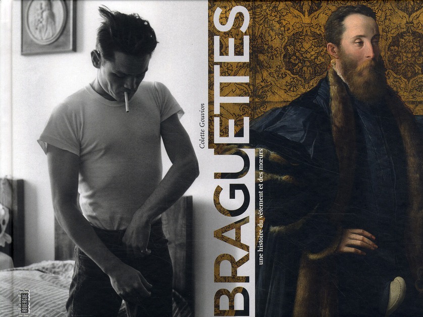 BRAGUETTES - UNE HISTOIRE DU VETEMENT ET DES MOEURS