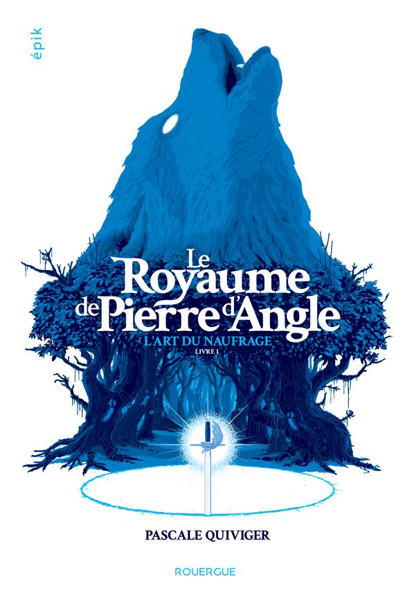 LE ROYAUME DE PIERRE D'ANGLE (TOME 1) - L'ART DU NAUFRAGE
