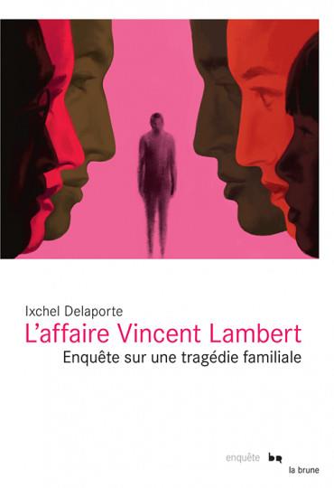 L'AFFAIRE VINCENT LAMBERT - ENQUETE SUR UNE TRAGEDIE FAMILIALE