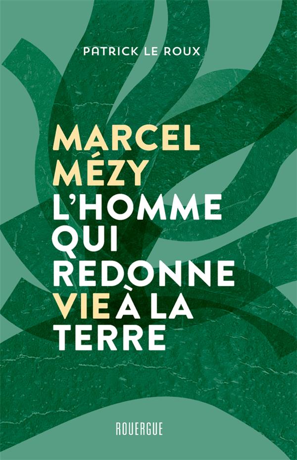 MARCEL MEZY, L'HOMME QUI REDONNE VIE A LA TERRE