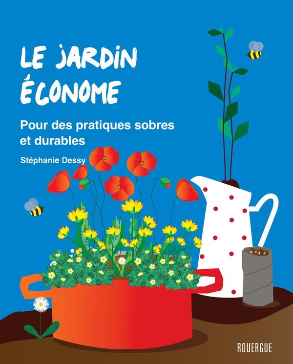 LE JARDIN ECONOME - POUR DES PRATIQUES SOBRES ET DURABLES