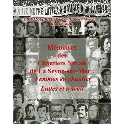 MEMOIRES DES CHANTIERS NAVALS DE LA SEYNE SUR MER : FEMMES EN CHANTIER, LUTTES ET TRAVAIL