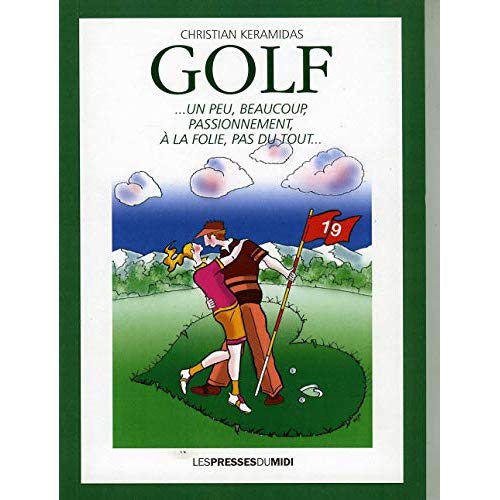GOLF...UN PEU, BEAUCOUP, PASSIONNEMENT, A LA FOLIE, PAS DU TOUT...